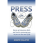 Press On: Stories of Endurance, Faith, and Trust as You Run the Race of Life - Paperback