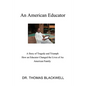 An American Educator: A Story of Tragedy and Triumph How an Educator Changed the Lives of An American Family - Paperback