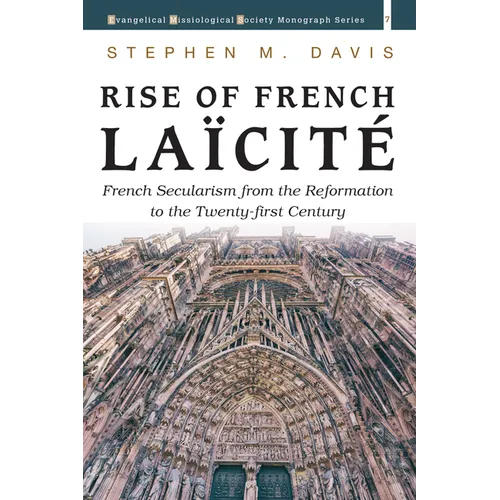 Rise of French Laïcité: French Secularism from the Reformation to the Twenty-First Century - Hardcover