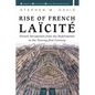 Rise of French Laïcité: French Secularism from the Reformation to the Twenty-First Century - Hardcover