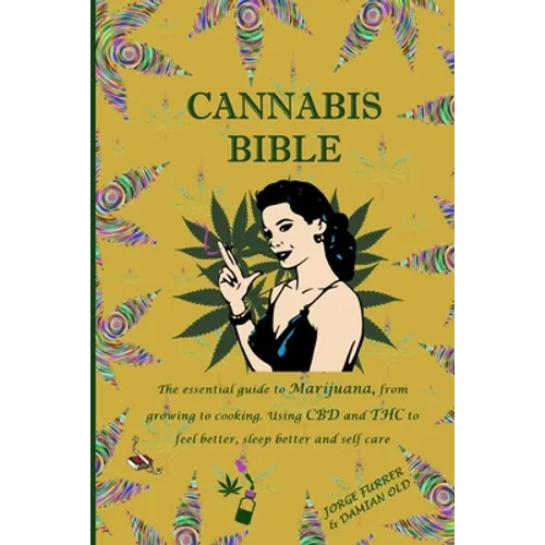 Cannabis Bible: the essential guide to marijuana, from growing to cooking. Using CBD and THC to feel better, sleep better and self car - Paperback