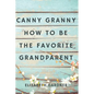 Canny Granny: How to Be the Favorite Grandparent - Paperback
