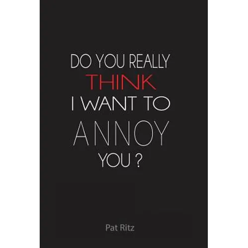 Do You Really Think I Want to Annoy You? - Hardcover