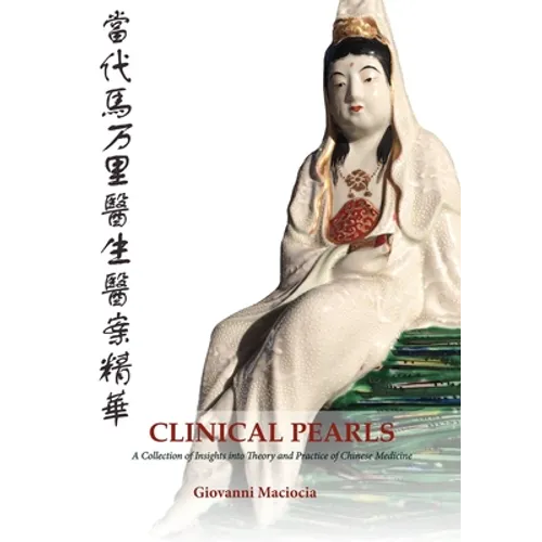 Clinical Pearls: A Collection of Insights into the Theory and Practice of Chinese Medicine - Paperback