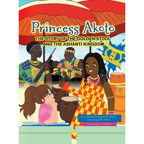 Princess Akoto: The Story of the Golden Stool and the Ashanti Kingdom - Hardcover