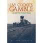 Jay Cooke's Gamble: The Northern Pacific Railroad, the Sioux, and the Panic of 1873 - Paperback