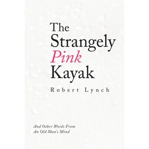 The Strangely Pink Kayak: And Other Words from an Old Man's Mind - Paperback