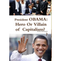 President OBAMA: Hero or Villain of Capitalism? - Hardcover