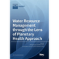 Water Resource Management through the Lens of Planetary Health Approach - Hardcover