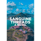Sanguine Threads A Novel - Paperback
