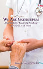 We Are Gatekeepers: A Self-Reflective Leadership Challenge for Nurses at All Levels - Paperback
