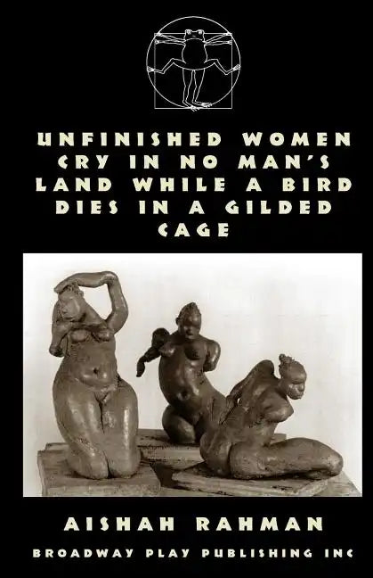 Unfinished Women Cry In No Man's Land While A Bird Dies In A Gilded Cage - Paperback