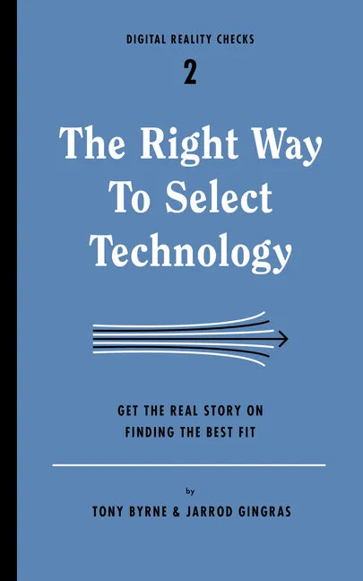 The Right Way to Select Technology: Get the Real Story on Finding the Best Fit - Paperback