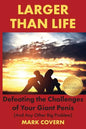 Larger Than Life: Defeating the Challenges of Your Giant Penis (And Any Other Big Problem) - Paperback
