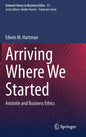 Arriving Where We Started: Aristotle and Business Ethics - Hardcover