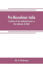 Pre-Mussalman India, a history of the motherland prior to the sultanate of Delhi - Paperback