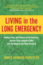 Living in the Long Emergency: Global Crisis, the Failure of the Futurists, and the Early Adapters Who Are Showing Us the Way Forward - Hardcover