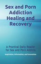 Sex and Porn Addiction Healing and Recovery: A Practical Daily Reader for Sex and Porn Addicts - Paperback