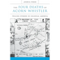 The Four Deaths of Acorn Whistler: Telling Stories in Colonial America - Hardcover