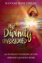 My Divinity Unbridled: An Intimate Unveiling of One Heroine's Journey Home - Paperback