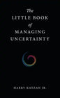 The Little Book of Managing Uncertainty - Hardcover