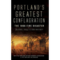 Portland's Greatest Conflagration: The 1866 Fire Disaster - Hardcover