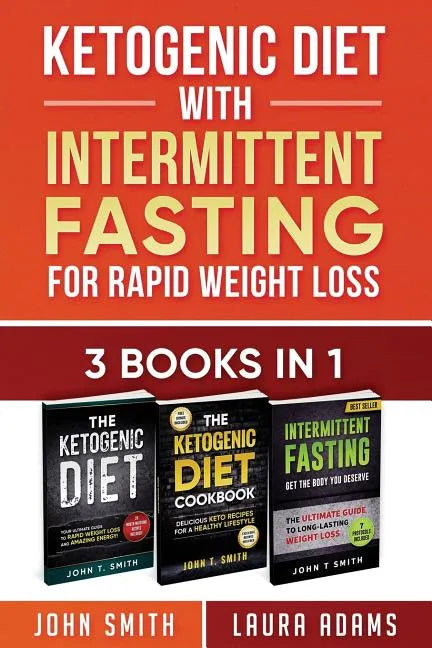 Ketogenic Diet With Intermittent Fasting For Rapid Weight Loss: 3 Books In 1: Bundle: 100+ Delicious Low-Carb Recipes For Amazing Energy - Paperback