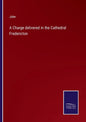A Charge delivered in the Cathedral Fredericton - Paperback