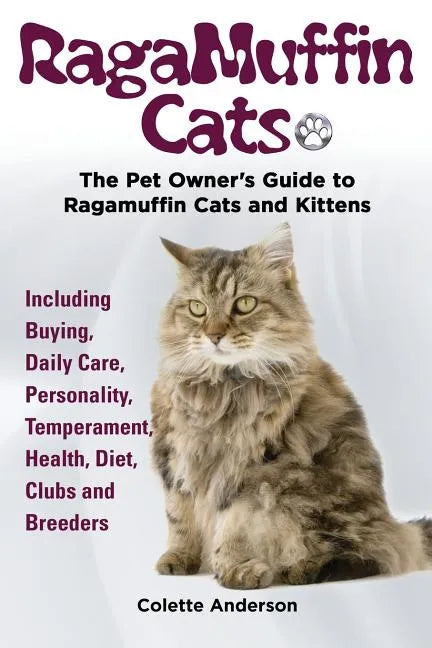 RagaMuffin Cats, The Pet Owners Guide to Ragamuffin Cats and Kittens Including Buying, Daily Care, Personality, Temperament, Health, Diet, Clubs and B - Paperback