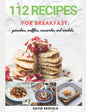 112 recipes for breakfast: pancakes, waffles, casseroles and omelets: The most delicious, illustrated pancakes, crepes, waffles, casseroles and o - Paperback