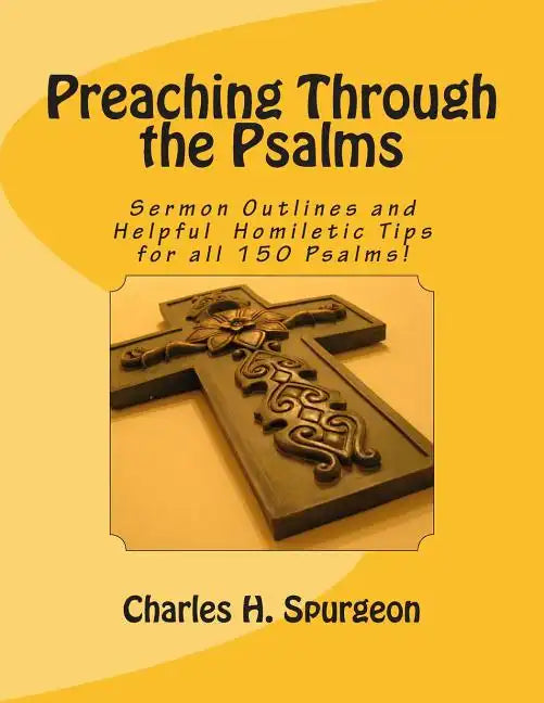 Preaching Through the Psalms: Sermon Outlines and Helpful Homiletic Tips for all 150 Psalms! - Paperback