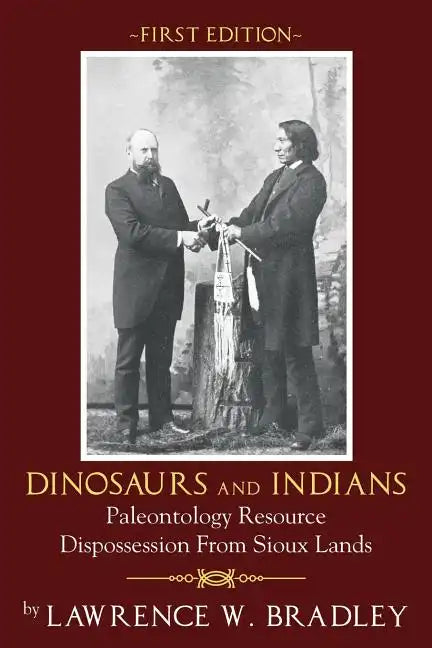 Dinosaurs and Indians: Paleontology Resource Dispossession from Sioux Lands - First Edition - Paperback