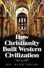How Christianity Built Western Civilization - Paperback