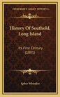 History Of Southold, Long Island: Its First Century (1881) - Hardcover