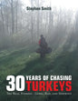 30 Years of Chasing Turkeys: The Real Stories-- Good, Bad, and Sideways - Paperback