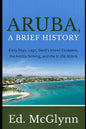 Aruba, A Brief History: Early Days, Lago, Devil's Island Escapees, The Antilla Sinking, and the U-156 Attack - Paperback