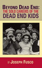 Beyond Dead End: The Solo Careers of The Dead End Kids (hardback) - Hardcover