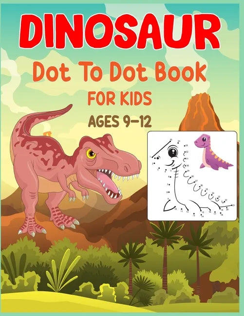 Dinosaur Dot to Dot Book For Kids Ages 9-12: Connect the dot Activities for Learning - Paperback