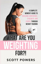 What Are You Weighting For?!: A Complete Guide to Building Confidence, Strength, and Curves Through Weight Training - Paperback