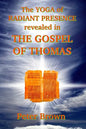 The YOGA of RADIANT PRESENCE revealed In THE GOSPEL OF THOMAS - Paperback