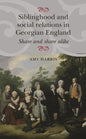 Siblinghood and Social Relations in Georgian England: Share and Share Alike - Paperback