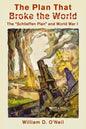 The Plan That Broke the World: The "Schlieffen Plan" and World War I - Paperback