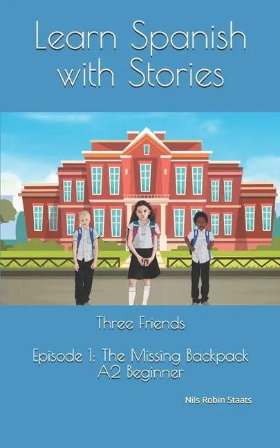 Learn Spanish with Stories: Three Friends, Episode 1 (A2 Beginner): Bilingual Edition (English and Spanish) - Paperback