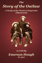 The Story of the Outlaw: A Study of the Western Desperado - Paperback
