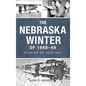 Nebraska Winter of 1948-49: Stories of Survival - Hardcover