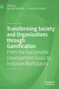 Transforming Society and Organizations Through Gamification: From the Sustainable Development Goals to Inclusive Workplaces - Hardcover