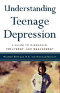 Understanding Teenage Depression: A Guide to Diagnosis, Treatment, and Management - Paperback
