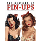 The History of Pin-Ups: An Illustrated Guide Through Art, Meaning, Psychology and Women Liberation. - Hardcover