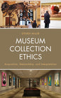 Museum Collection Ethics: Acquisition, Stewardship, and Interpretation - Hardcover