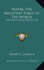 Prayer, the Mightiest Force in the World: Thoughts for an Atomic Age - Hardcover